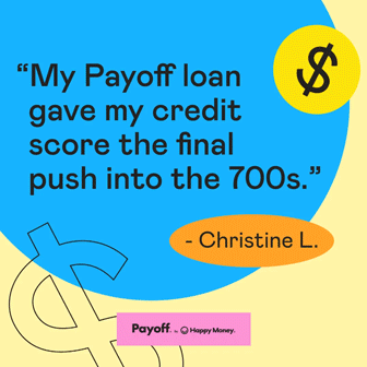 A testimonial graphic with text: “My Payoff loan gave my credit score the final push into the 700s.” – Christine L., alongside dollar signs and Payoff and Happy Money logos.